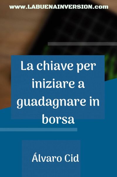 La chiave per iniziare a guadagnare in borsa (eBook, ePUB)