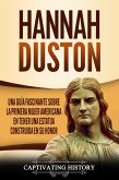 Hannah Duston Una guía fascinante sobre la primera mujer americana en tener una estatua construida en su honor (eBook, ePUB)