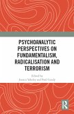 Psychoanalytic Perspectives on Fundamentalism, Radicalisation and Terrorism (eBook, PDF)