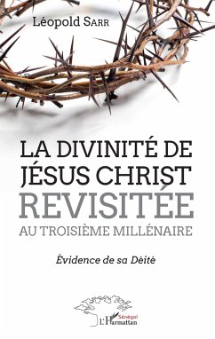 La divinité de Jésus-Christ revisitée au troisième millénaire - Sarr, Léopold