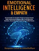 Emotional Intelligence & Empath : Boost Your EQ, and Improve Your Social Skills while Overcoming Anxiety and Fears with Empathy Effects! (eBook, ePUB)