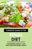 Complete Guide to the Renal Diet: A Beginners Guide & 7-Day Meal Plan for Kidney Health (eBook, ePUB)