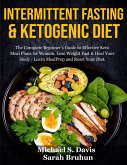 Intermittent Fasting & Ketogenic Diet: The Complete Beginner's Guide to Effective Keto Meal Plans for Women. Lose Weight Fast & Heal Your Body - Learn Meal Prep and Reset Your Diet (eBook, ePUB)