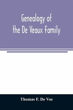 Genealogy of the De Veaux family. Introducing the numerous forms of spelling the name by various branches and generations in the past eleven hundred years - F. de Voe, Thomas