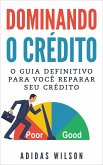 Dominando o Crédito: O Guia Definitivo para Você Reparar seu Crédito (eBook, ePUB) Dominando o Crédito: O Guia Definitivo para Você Reparar seu Crédito (eBook, ePUB)