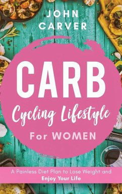 Carb Cycling Lifestyle for Women - Carver, John