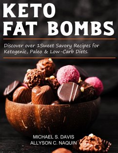 Cover Keto Fat Bombs: Discover Over 100 Sweet & Savory Recipes for Ketogenic, Paleo & Low-Carb Diets. (eBook, ePUB)