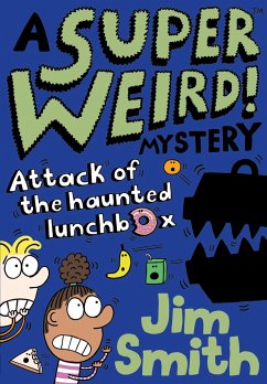 A Super Weird! Mystery: Attack of the Haunted Lunchbox - Smith, Jim