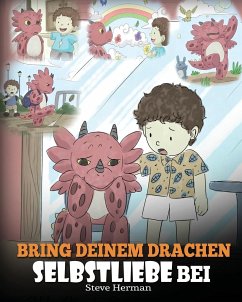Bring deinem Drachen Selbstliebe bei - Herman, Steve