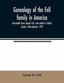 Genealogy of the Fell family in America, descended from Joseph Fell, who settled in Bucks County, Pennsylvania, 1705