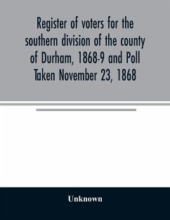 Register of voters for the southern division of the county of Durham, 1868-9 and Poll Taken November 23, 1868 - Unknown
