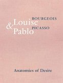 Louise Bourgeois & Pablo Picasso: Anatomies of Desire Louise Bourgeois & Pablo Picasso: Anatomies of Desire