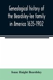 Genealogical history of the Beardsley-lee family in America 1635-1902