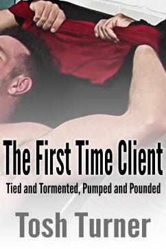 Cover The First Time Client: Tied and Tormented, Pumped and Pounded (eBook, ePUB)
