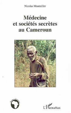 Médecine et sociétés secrètes au Cameroun - Monteillet, Nicolas