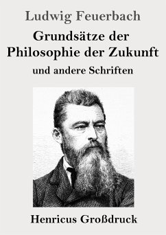 Grundsätze der Philosophie der Zukunft (Großdruck) - Feuerbach, Ludwig