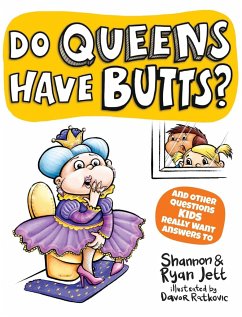 Do Queens Have Butts?: And Other Questions Kids Really Want Answers To - Jett, Shannon; Jett, Ryan