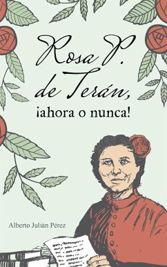 Rosa P. de Terán, ¡ahora o nunca! - Pérez, Alberto Julián
