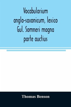 Vocabularium anglo-saxonicum, lexico Gul. Somneri magna parte auctius - Benson, Thomas