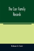 The Carr family records. Embacing the record of the first families who settled in America and their descendants, with many branches who came to this country at a later date