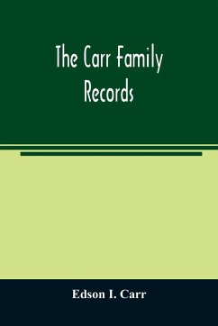 The Carr family records. Embacing the record of the first families who settled in America and their descendants, with many branches who came to this country at a later date - I. Carr, Edson