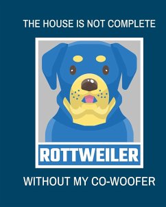 The House Is Not Complete Without My Rottweiler Co-Woofer - Larson, Patricia