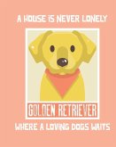 A House Is Never Lonely Where A Loving Dog Waits