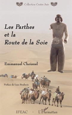 Les Parthes et la Route de la Soie - Choisnel, Emmanuel