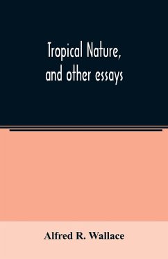 Tropical nature, and other essays - R. Wallace, Alfred