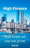 High Finance: The Secrets Wall Street wil niet dat je het weet (eBook, ePUB)