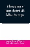 A thousand ways to please a husband with Bettina's best recipes
