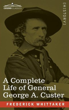 A Complete Life of General George A. Custer - Whittaker, Frederick