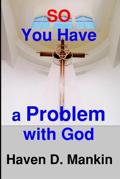 So...You Have a Problem With God - Mankin, Haven D.