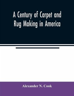 A century of carpet and rug making in America - N. Cook, Alexander