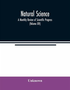 Natural science; A Monthly Review of Scientific Progress (Volume XIV) - Unknown