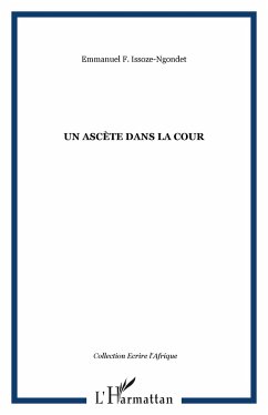 Un ascète dans la cour - Issoze-Ngondet, Emmanuel F.