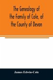 The Genealogy of the Family of Cole, of the County of Devon