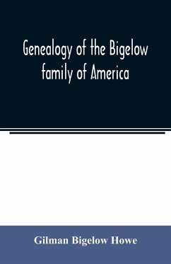 Genealogy of the Bigelow family of America, from the marriage in 1642 of John Biglo and Mary Warren to the year 1890 - Bigelow Howe, Gilman