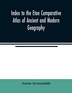 Index to the Eton comparative atlas of ancient and modern geography - Arrowsmith, Aaron
