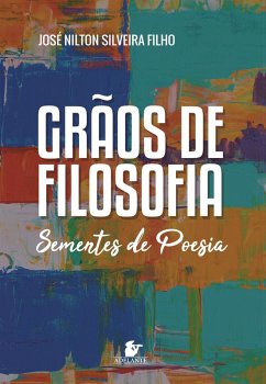 Grãos de filosofia, sementes de poesia (eBook, ePUB) - Filho, José Nilton Silveira