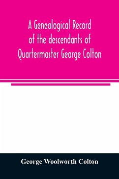 A genealogical record of the descendants of Quartermaster George Colton - Woolworth Colton, George
