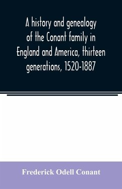 A history and genealogy of the Conant family in England and America, thirteen generations, 1520-1887 - Odell Conant, Frederick