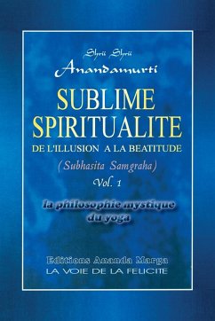 Sublime Spiritualite, la philosophie mystique du yoga - Anandamurti, Shrii Shrii; Sarkar, Prabhat Ranjan