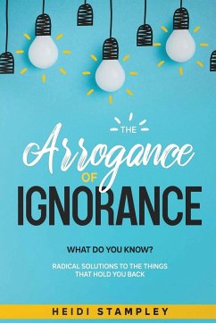 The Arrogance of Ignorance - Stampley, Heidi