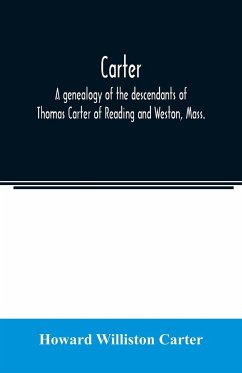 Carter, a genealogy of the descendants of Thomas Carter of Reading and Weston, Mass., and of Hebron and Warren, Ct. Also some account of the descendants of his brothers, Eleazer, Daniel, Ebenezer and Ezra, sons of Thomas Carter and grandsons of Rev. Thoma - Williston Carter, Howard