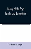 History of the Boyd family, and descendants, with historical sketches of the Ancient family of Boyd's in Scotland, from the year 1200, and those of ireland from the year 1680. with record of their descendants in Kent, New Windsor, Albany, Middletown and S