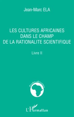 Les cultures africaines dans le champ de la rationalité scientifique - Ela, Jean-Marc