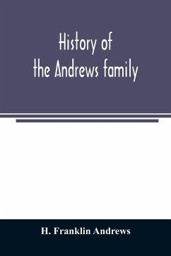 History of the Andrews family. A genealogy of Robert Andrews, and his descendants, 1635 to 1890 - Franklin Andrews, H.