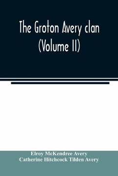 The Groton Avery clan (Volume II) - Mckendree Avery, Elroy; Hitchcock Tilden Avery, Catherine