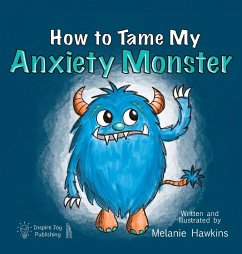 How To Tame My Anxiety Monster - Hawkins, Melanie A
